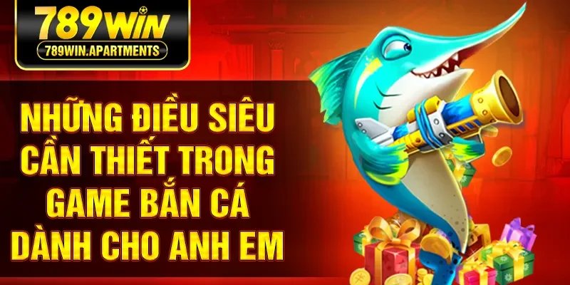 Những điều siêu cần thiết trong game bắn cá dành cho anh em
