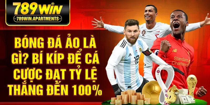 Bóng Đá Ảo Là Gì? Bí Kíp Để Cá Cược Đạt Tỷ Lệ Thắng Đến 100%