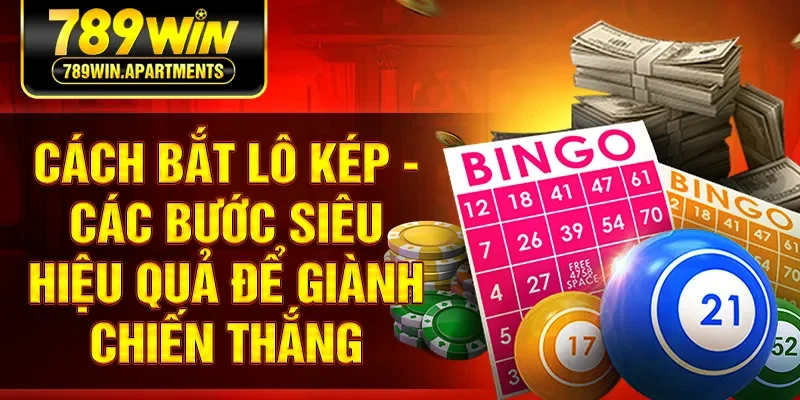 Cách Bắt Lô Kép - Các Bước Siêu Hiệu Quả Để Giành Chiến Thắng